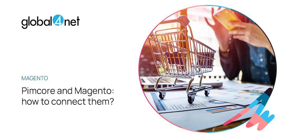 pimcore and magento how to connect them and why its worth it